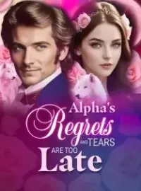 Alpha's Regrets and Tears are Too Late Novel Cover