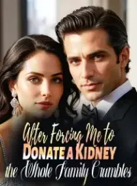 After Forcing Me to Donate a Kidney, the Whole Family Crumbles Novel Cover