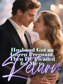 Husband Got an Intern Pregnant, Then He Pleaded for Me to Return Novel Cover