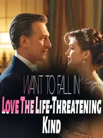 Want to Fall in Love? The Life-Threatening Kind! Novel Cover