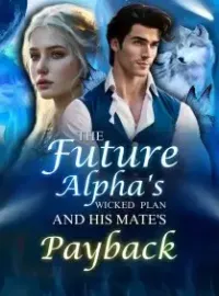 The Future Alpha's Wicked Plan and His Mate's Payback Novel Cover