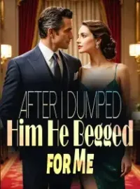 After I Dumped Him, He Begged for Me Novel Cover