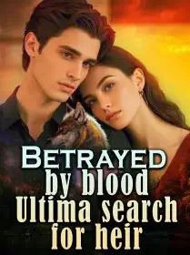 Betrayed by blood: Ultima search for heir