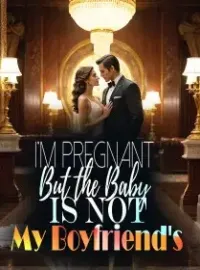 I'm Pregnant, But the Baby Is Not My Boyfriend's Novel Cover