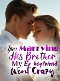 After Marrying His Brother, My Ex-boyfriend Went Crazy Novel Cover