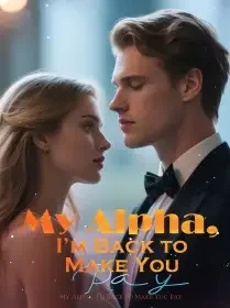 My Alpha, I’m Back to Make You Pay Novel Cover