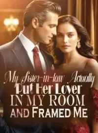 My Sister-in-law Actually Put Her Lover In My Room and Framed Me Novel Cover