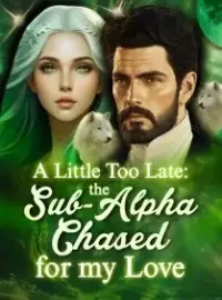 A Little Too Late: The Sub-Alpha Chased for My Love Novel Cover