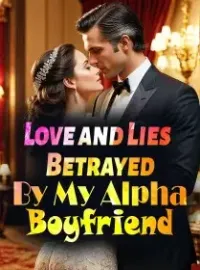 Love and Lies：Betrayed By My Alpha Boyfriend Novel Cover