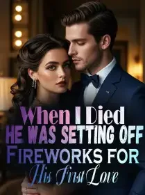 When I Died, He Was Setting Off Fireworks for His First Love