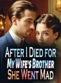 After I Died for My Wife's Brother, She Went Mad Novel Cover