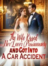 The Wife Kissed Her Lover Passionately and Got Into A Car Accident Novel Cover