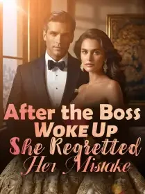 After the Boss Woke Up, She Regretted Her Mistake