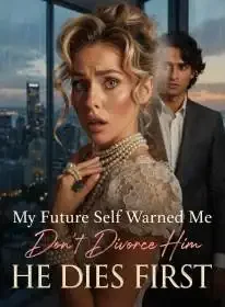 My Future Self Warned Me Don't Divorce Him, He Dies Firs Novel Cover