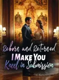Reborn and Returned, I Make You Kneel in Submission Novel Cover