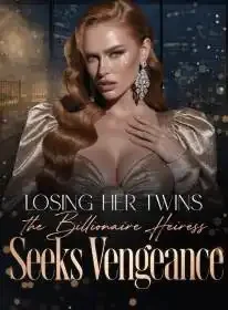 Losing Her Twins, the Billionaire Heiress Seeks Vengeance Novel Cover