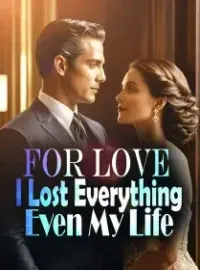 For Love, I Lost Everything Even My Life Novel Cover