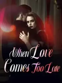 When Love Comes Too Late Novel Cover