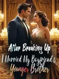 After Breaking Up, I Married My Boyfriend's Younger Brother Novel Cover