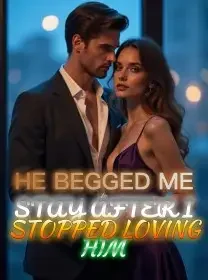 He Begged Me to Stay After I Stopped Loving Him Novel Cover