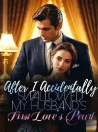 After I Accidentally Swallowed My Husband’s First Love's Pearl Novel Cover