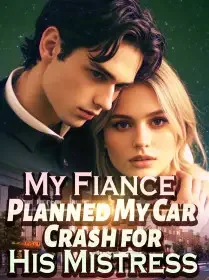 My Fiance Planned My Car Crash for His Mistress Novel Cover