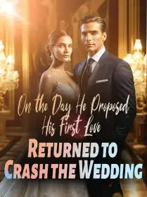 On the Day He Proposed, His First Love Returned to Crash the Wedding
