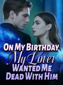 On My Birthday, My Lover Wanted Me Dead With Him