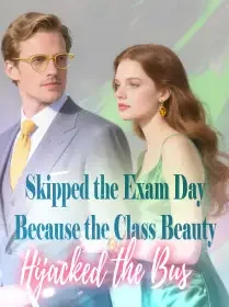 Skipped the Exam Day Because the Class Beauty Hijacked the Bus