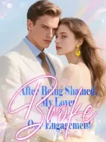After Being Shamed, My Lover Broke Our Engagement Novel Cover
