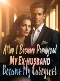 After I Became Paralyzed, My Ex-husband Became My Caregiver Novel Cover