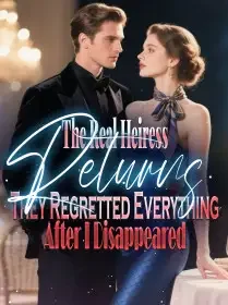 The Real Heiress Returns They Regretted Everything After I Disappeared Novel Cover