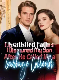 Dissatisfied Father I Disowned My Son After He Called Me a Garbage Collector Novel Cover