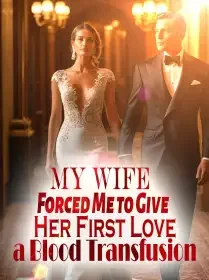 My Wife Forced Me to Give Her First Love a Blood Transfusion Novel Cover