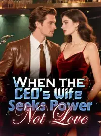When the CEO's Wife Seeks Power, Not Love Novel Cover