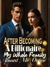 After Becoming A Billionaire, My Whole Family Abused Me Online Novel Cover