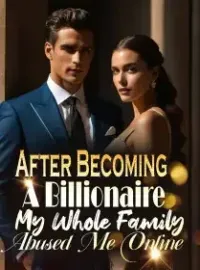 After Becoming A Billionaire, My Whole Family Abused Me Online Novel Cover