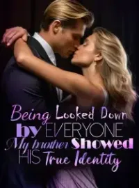 Being Looked Down by Everyone, My brother Showed His True Identity! Novel Cover