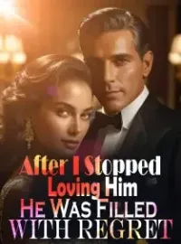After I Stopped Loving Him, He Was Filled With Regret Novel Cover