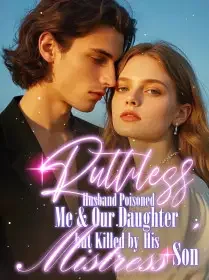 Ruthless Husband Poisoned Me & Our Daughter, but Killed by His Mistress’ Son Novel Cover