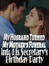 My Husband Turned My Mother’s Funeral into His Secretary's Birthday Party Novel Cover