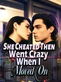 She Cheated, Then Went Crazy When I Moved On Novel Cover