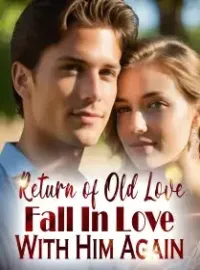 Return of Old Love: Fall In Love With Him Again Novel Cover