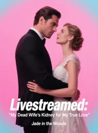 Livestreamed: My Dead Wife's Kidney for My True Love Novel Cover