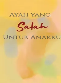 Sampul Novel Ayah yang Salah Untuk Anakku