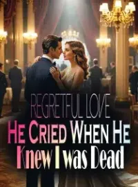 Regretful Love: He Cried When He Knew I was Dead Novel Cover