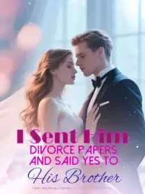I Sent Him Divorce Papers and Said Yes to His Brother Novel Cover