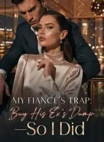 My Fiancé's Trap: Buy His Ex's Dump—So I Did Novel Cover