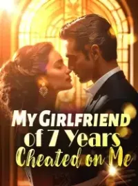 My Girlfriend of 7 Years Cheated on Me Novel Cover