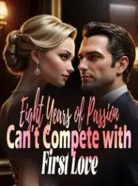 Eight Years of Passion Can’t Compete with First Love Novel Cover